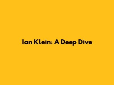 Ian Klein: A Deep Dive