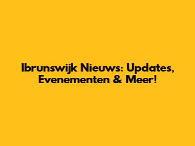 Ibrunswijk Nieuws: Updates, Evenementen & Meer!