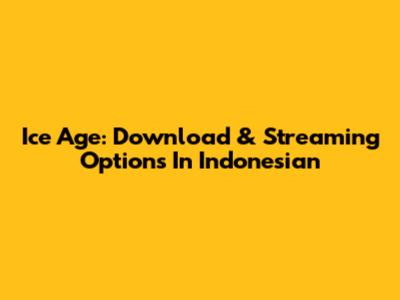 Ice Age: Download & Streaming Options In Indonesian