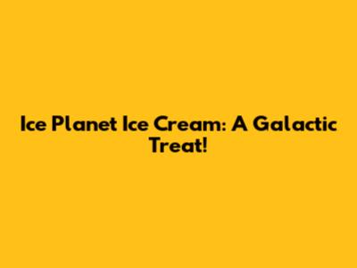 Ice Planet Ice Cream: A Galactic Treat!