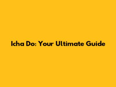 Icha Do: Your Ultimate Guide