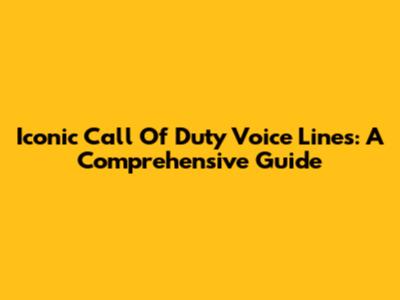 Iconic Call Of Duty Voice Lines: A Comprehensive Guide