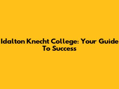 Idalton Knecht College: Your Guide To Success