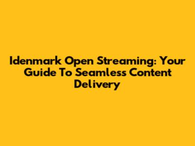 Idenmark Open Streaming: Your Guide To Seamless Content Delivery