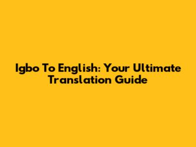 Igbo To English: Your Ultimate Translation Guide