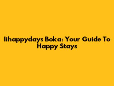 Iihappydays Boka: Your Guide To Happy Stays