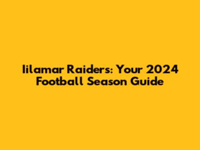 Iilamar Raiders: Your 2024 Football Season Guide