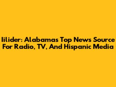 Iilider: Alabama's Top News Source For Radio, TV, And Hispanic Media