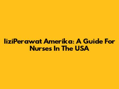 IiziPerawat Amerika: A Guide For Nurses In The USA