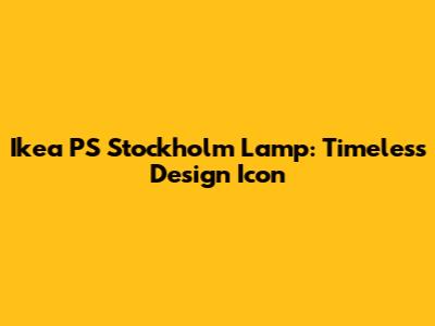 Ikea PS Stockholm Lamp: Timeless Design Icon