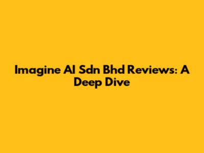 Imagine AI Sdn Bhd Reviews: A Deep Dive
