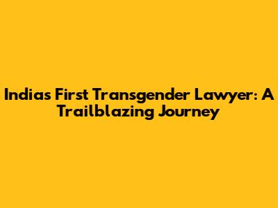 India's First Transgender Lawyer: A Trailblazing Journey