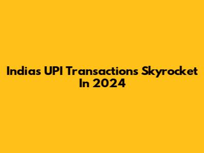 India's UPI Transactions Skyrocket In 2024