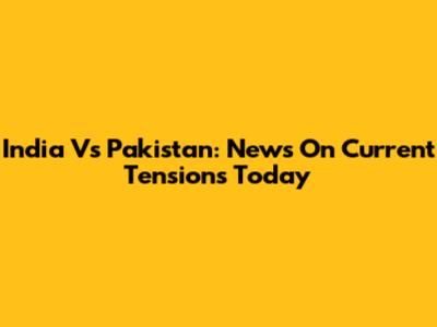India Vs Pakistan: News On Current Tensions Today