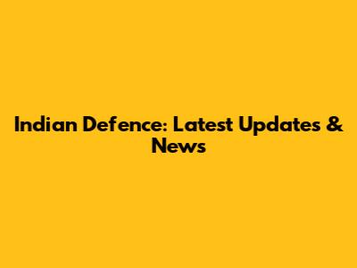 Indian Defence: Latest Updates & News