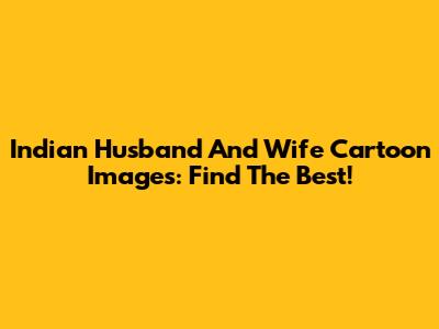 Indian Husband And Wife Cartoon Images: Find The Best!