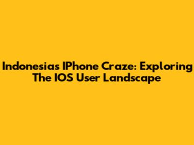Indonesia's IPhone Craze: Exploring The IOS User Landscape