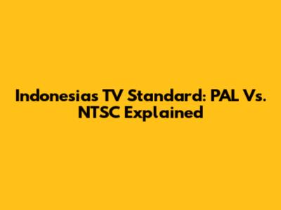 Indonesia's TV Standard: PAL Vs. NTSC Explained