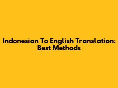 Indonesian To English Translation: Best Methods