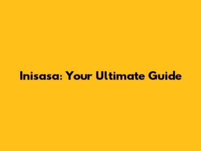 Inisasa: Your Ultimate Guide