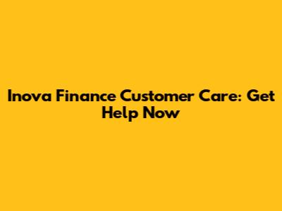Inova Finance Customer Care: Get Help Now