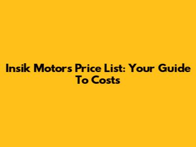 Insik Motors Price List: Your Guide To Costs