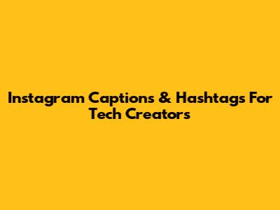 Instagram Captions & Hashtags For Tech Creators