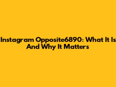 Instagram Opposite6890: What It Is And Why It Matters