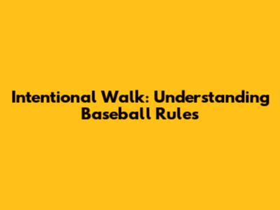 Intentional Walk: Understanding Baseball Rules
