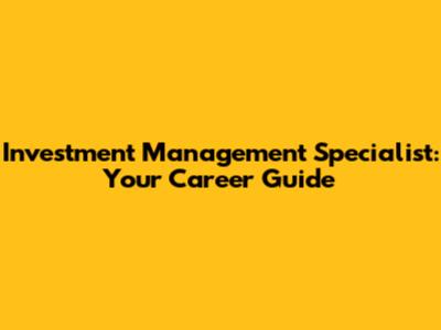 Investment Management Specialist: Your Career Guide