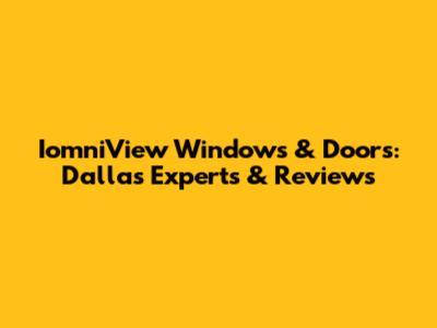 IomniView Windows & Doors: Dallas Experts & Reviews