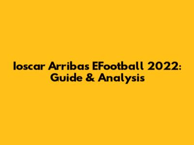 Ioscar Arribas EFootball 2022: Guide & Analysis