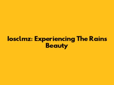 Iosclmz: Experiencing The Rain's Beauty