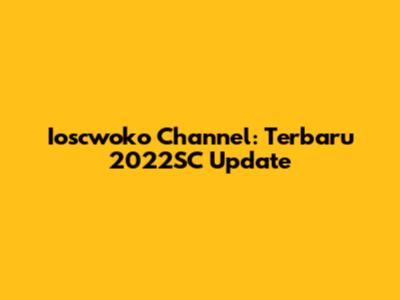Ioscwoko Channel: Terbaru 2022SC Update