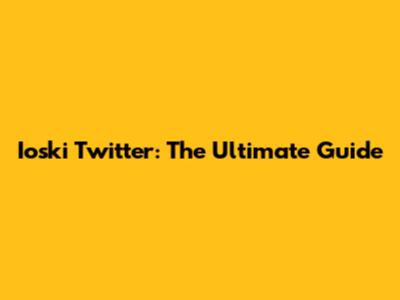 Ioski Twitter: The Ultimate Guide