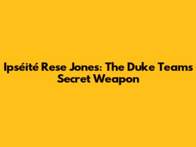 Ipséité Rese Jones: The Duke Team's Secret Weapon