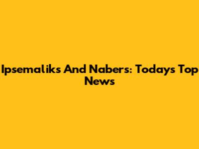 Ipsemaliks And Nabers: Today's Top News