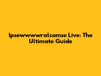 Ipsewwwwralcomse Live: The Ultimate Guide