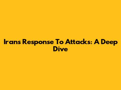 Iran's Response To Attacks: A Deep Dive