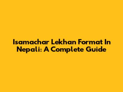 Isamachar Lekhan Format In Nepali: A Complete Guide