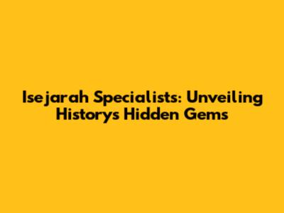 Isejarah Specialists: Unveiling History's Hidden Gems