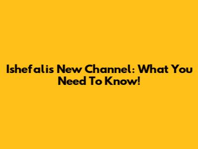 Ishefali's New Channel: What You Need To Know!