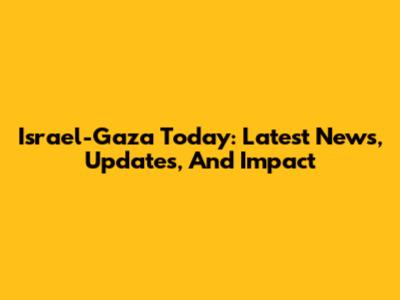 Israel-Gaza Today: Latest News, Updates, And Impact