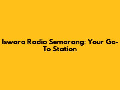 Iswara Radio Semarang: Your Go-To Station