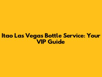 Itao Las Vegas Bottle Service: Your VIP Guide