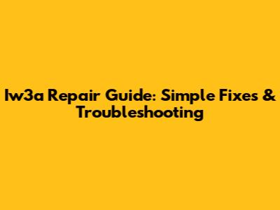 Iw3a Repair Guide: Simple Fixes & Troubleshooting