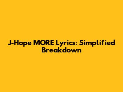 J-Hope 'MORE' Lyrics: Simplified Breakdown