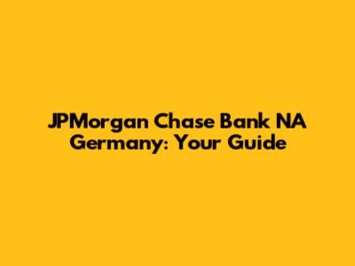 JPMorgan Chase Bank NA Germany: Your Guide