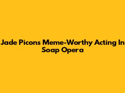 Jade Picon's Meme-Worthy Acting In Soap Opera