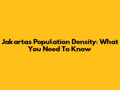 Jakarta's Population Density: What You Need To Know